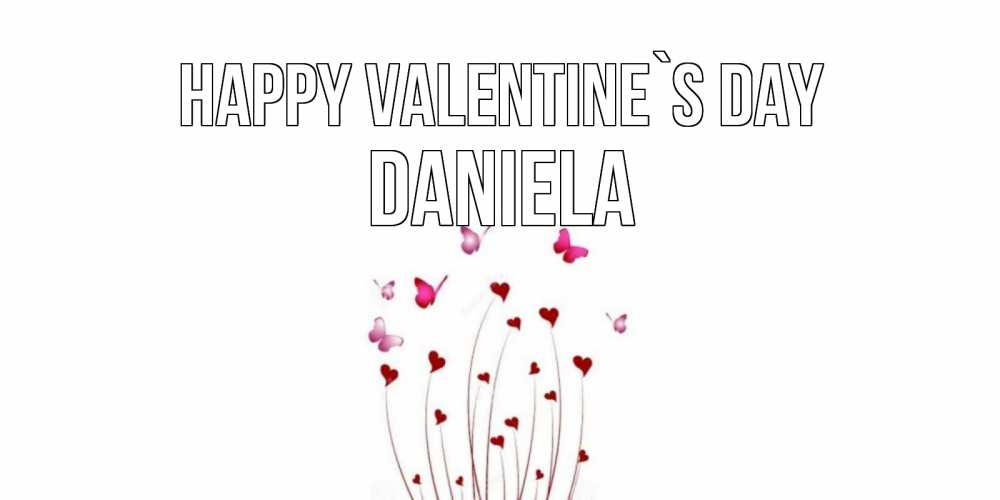 Greetings card с именем, Daniela Happy Valentine`s Day валентинку подписать онлайн на день всех влюбленных Greetings with text for free download 